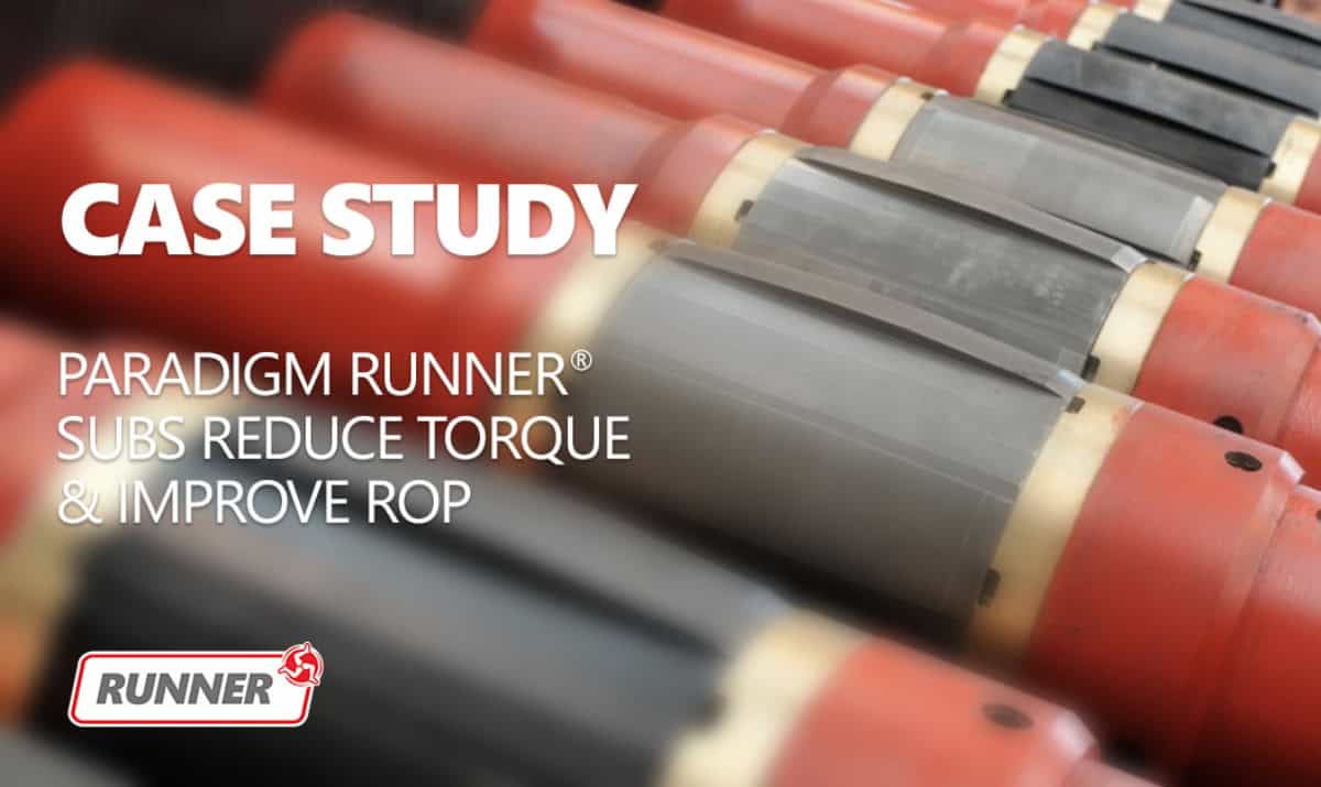 Runner Rop Case Study: Runner® Subs Reduce Torque & Improve ROP - Paradigm